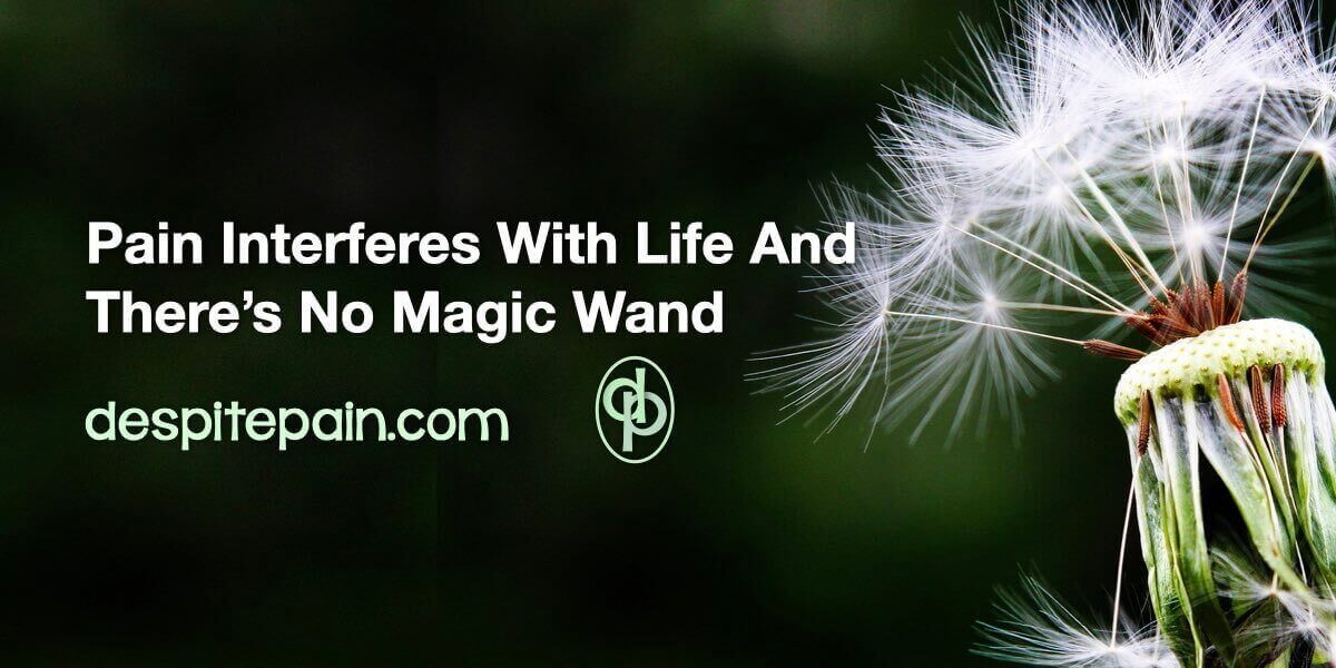 Pain interferes with life and there's no magic wand. The image has a dark background with dandelion clock at the right side.